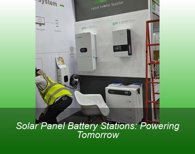 Solar Panel Battery Stations: Powering Tomorrow